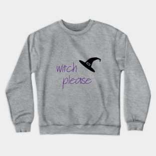 Witch Please Crewneck Sweatshirt